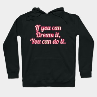 If you can dream it you can do it Hoodie